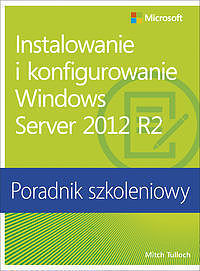 Instalowanie i konfigurowanie Windows Server 2012 R2 Poradnik szkoleniowy