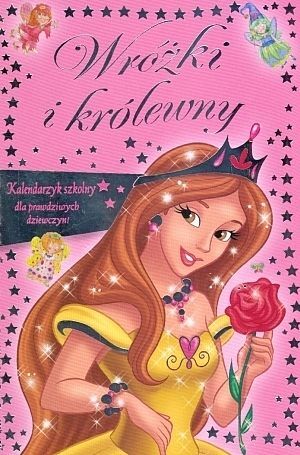 Wróżki i królewny. Kalendarzyk szkolny dla prawdziwych dziewczyn!