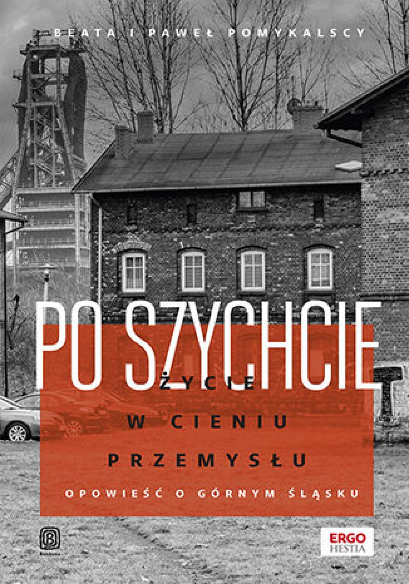 Po szychcie. Życie w cieniu przemysłu. Opowieść o Górnym Śląsku (e-book)