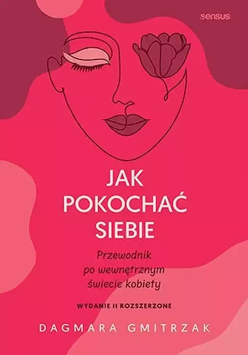 Jak pokochać siebie Przewodnik po wewnętrznym świecie kobiety