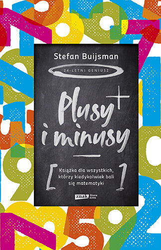 Plusy i minusy. Książka dla wszystkich, którzy kiedykolwiek bali się matematyki