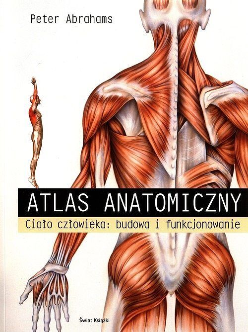 Atlas anatomiczny. Ciało człowieka: budowa i funkcjonowanie