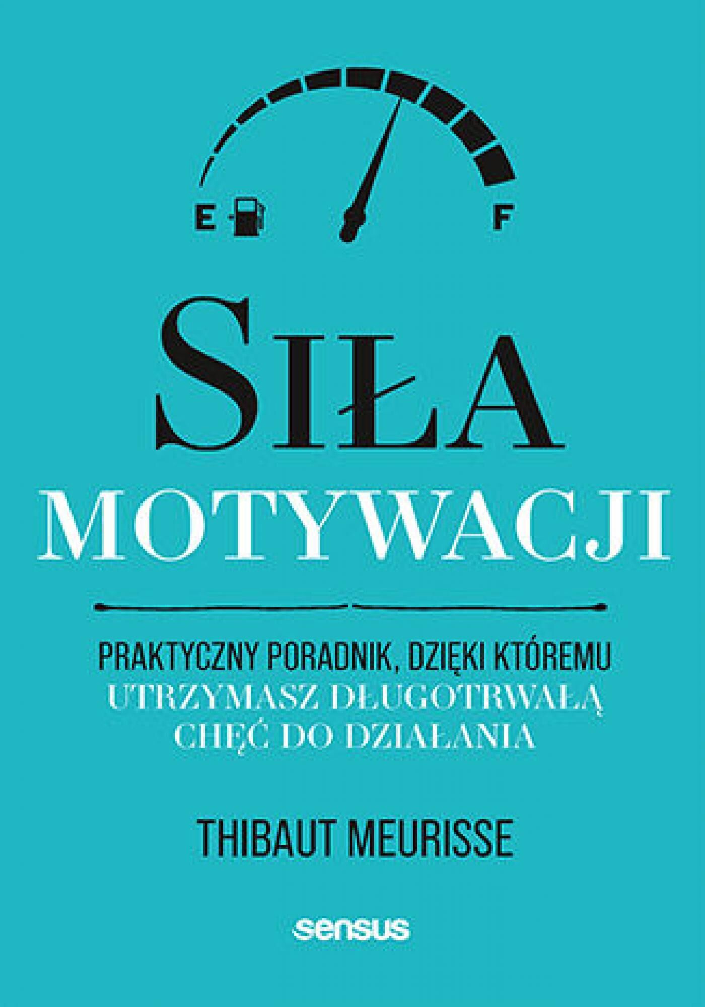 Siła motywacji. Praktyczny poradnik, dzięki któremu utrzymasz długotrwałą chęć do działania (e-book)