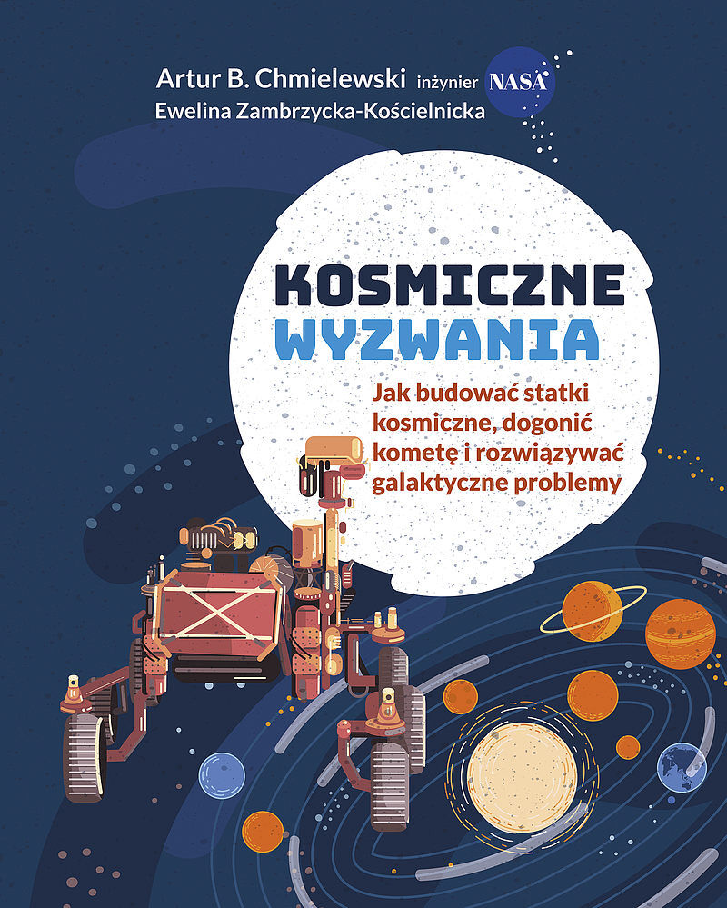 Kosmiczne wyzwania. Jak budować statki kosmiczne, dogonić kometę i rozwiązywać galaktyczne problemy