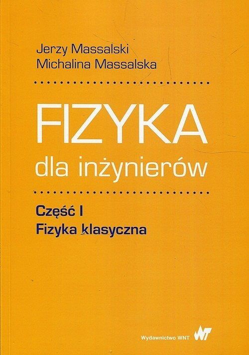 Fizyka dla inżynierów. Część 1 Fizyka klasyczna
