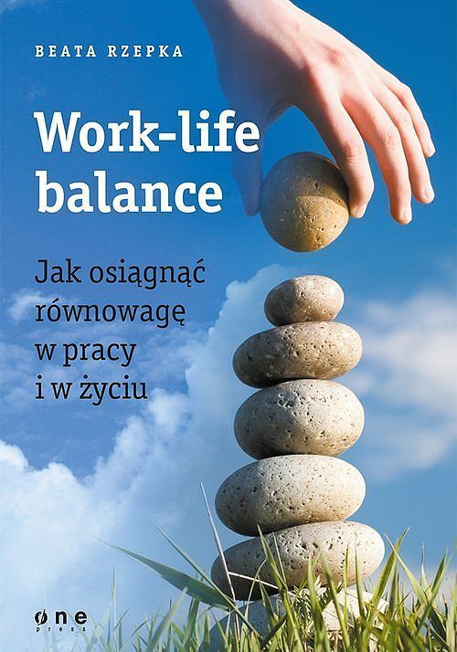 Work-life balance Jak osiągnąć równowagę w pracy i w życiu