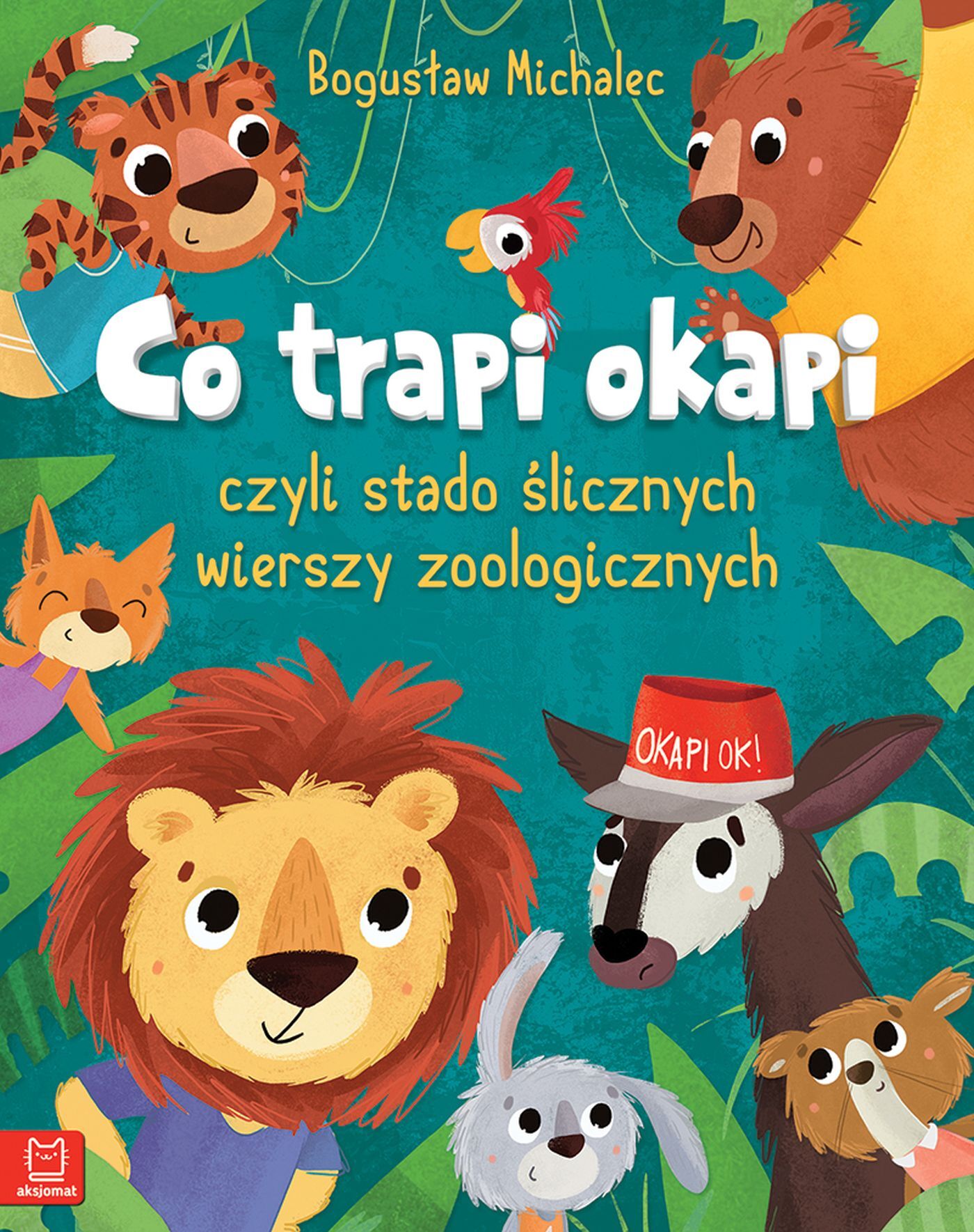 Co trapi okapi, czyli stado ślicznych wierszy zoologicznych. Oprawa twarda