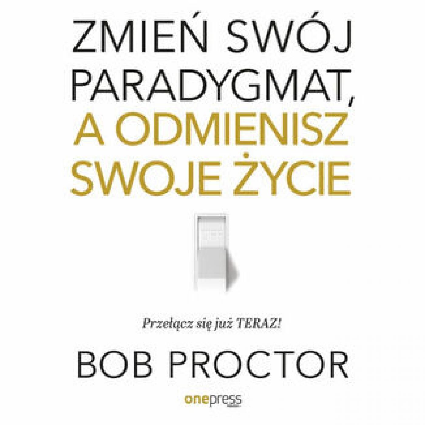 Zmień swój paradygmat, a odmienisz swoje życie (audiobook MP3)