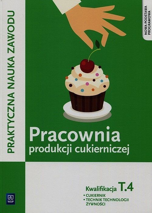 Praktyczna nauka zawodu. Pracownia produkcji cukierniczej. T. 4 Cukiernik technik technologii żywności
