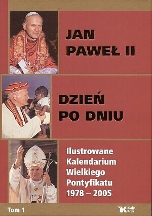 Jan Paweł II. Dzień po dniu. Ilustrowane Kalendarium Wielkiego Pontyfikatu 1978-2005. Komplet. Tom 1, 2