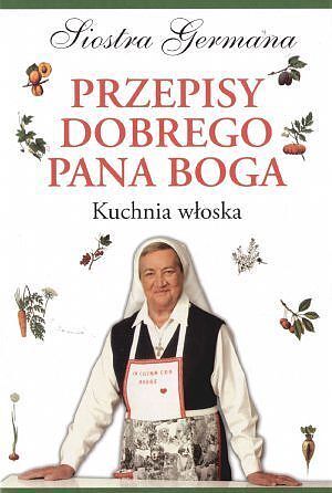Przepisy dobrego Pana Boga. Kuchnia włoska
