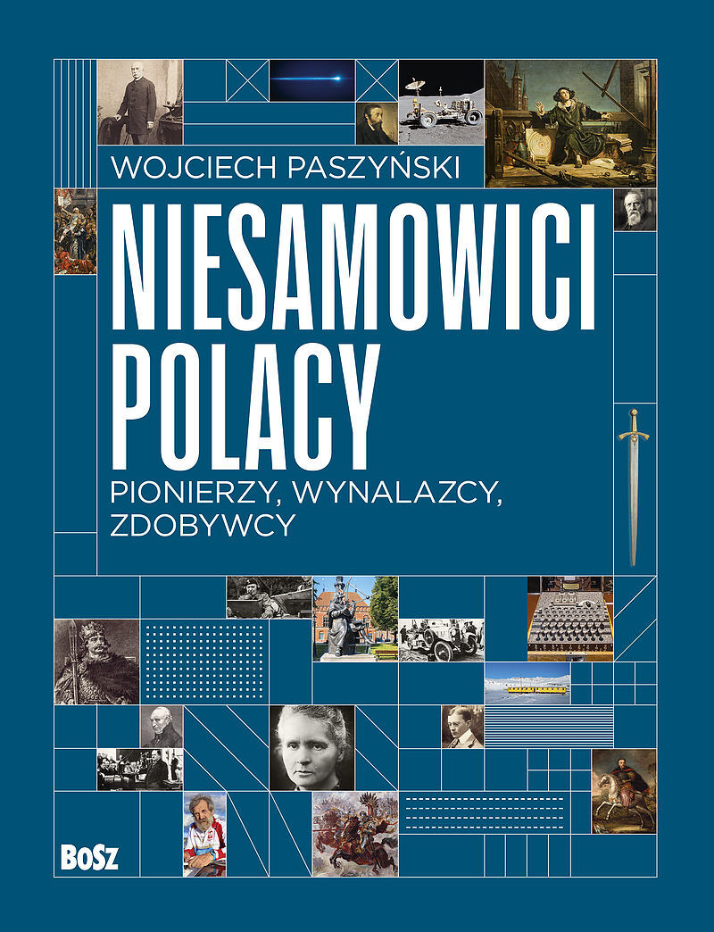 Niesamowici Polacy. Pionierzy, wynalazcy, zdobywcy.