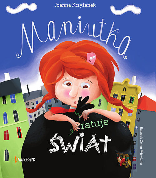 Maniutka ratuje świat. Maniutka, tom 1