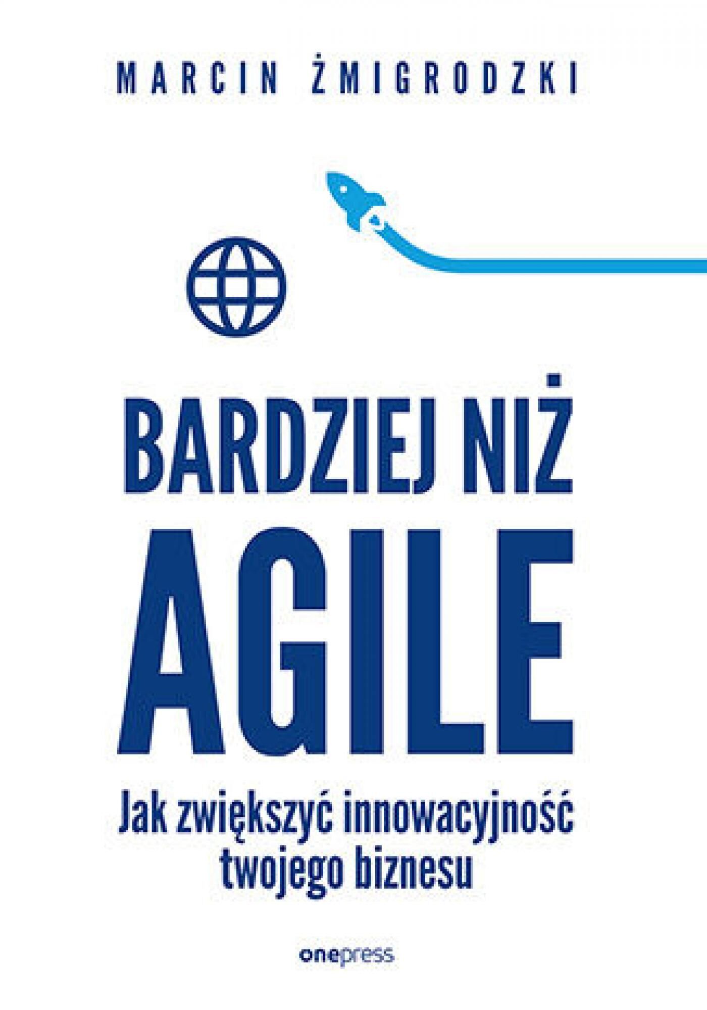 Bardziej niż Agile. Jak zwiększyć innowacyjność twojego biznesu (e-book)