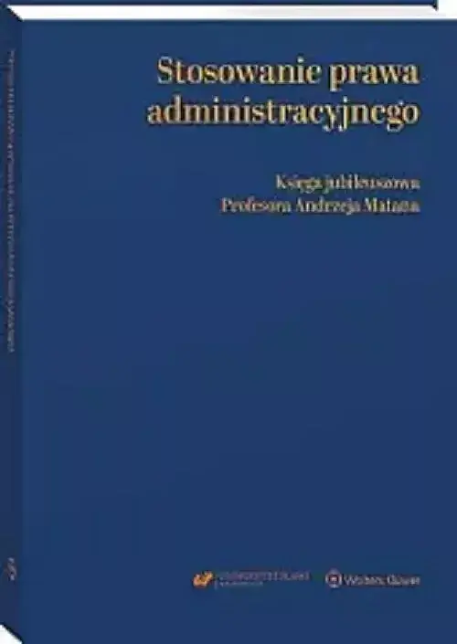 Stosowanie prawa administracyjnego Księga jubileuszowa