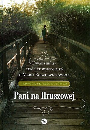 Pani na Hruszowej. Dwadzieścia pięć lat wspomnień o Marii Rodziewiczównie