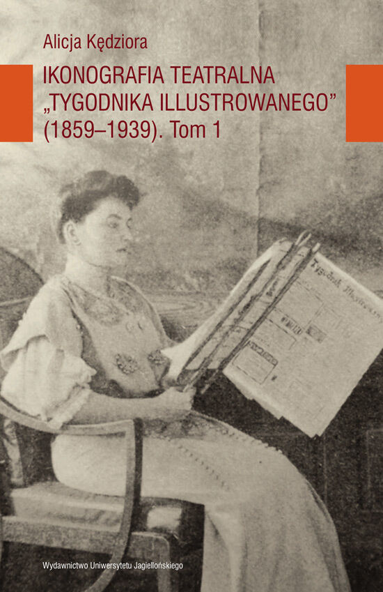 Ikonografia teatralna Tygodnika Illustrowanego (1859-1939) TOM I