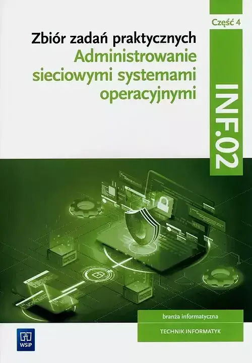 Zbiór zadań praktycznych. INF.02. Administrowanie sieciowymi systemami operacyjnymi. Część 4