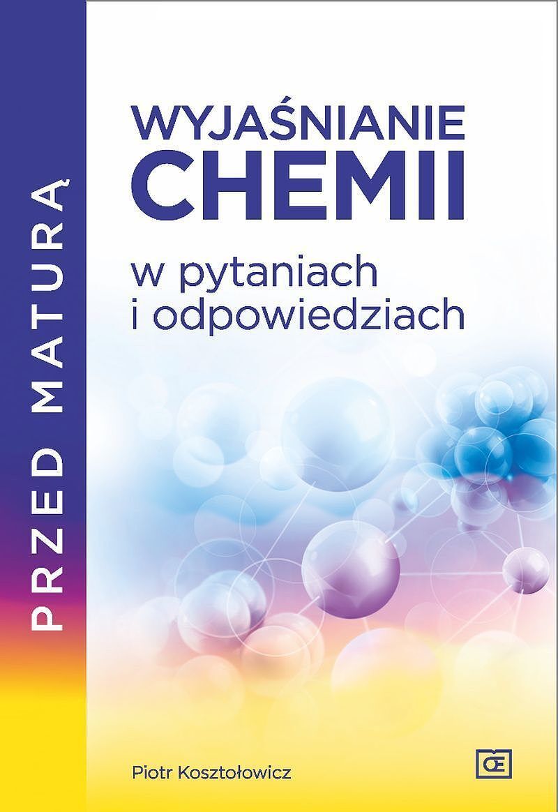 Przed maturą wyjaśnianie chemii w pytaniach i odpowiedziach