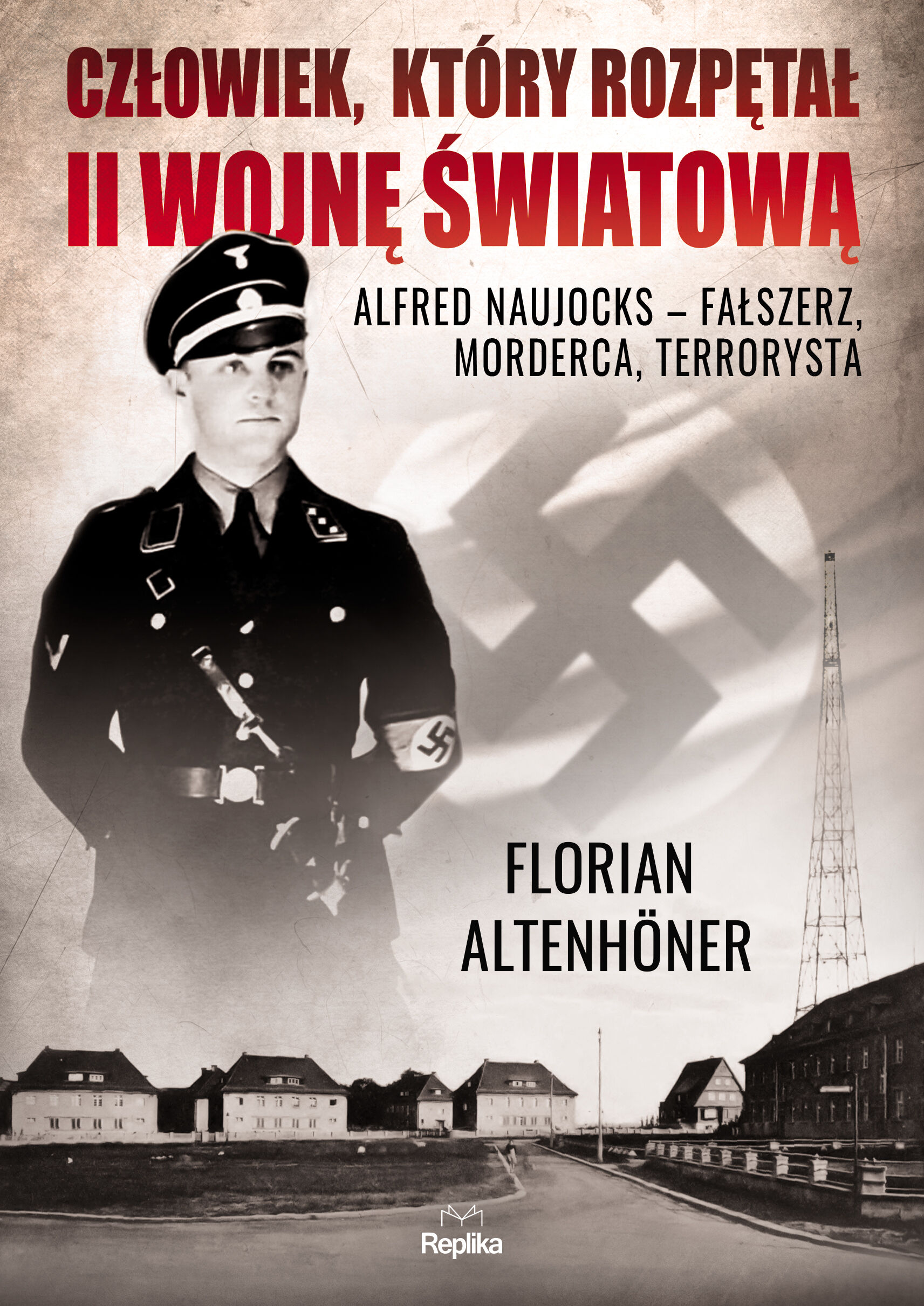 Człowiek który rozpętał ii wojnę światową alfred naujocks fałszerz morderca terrorysta