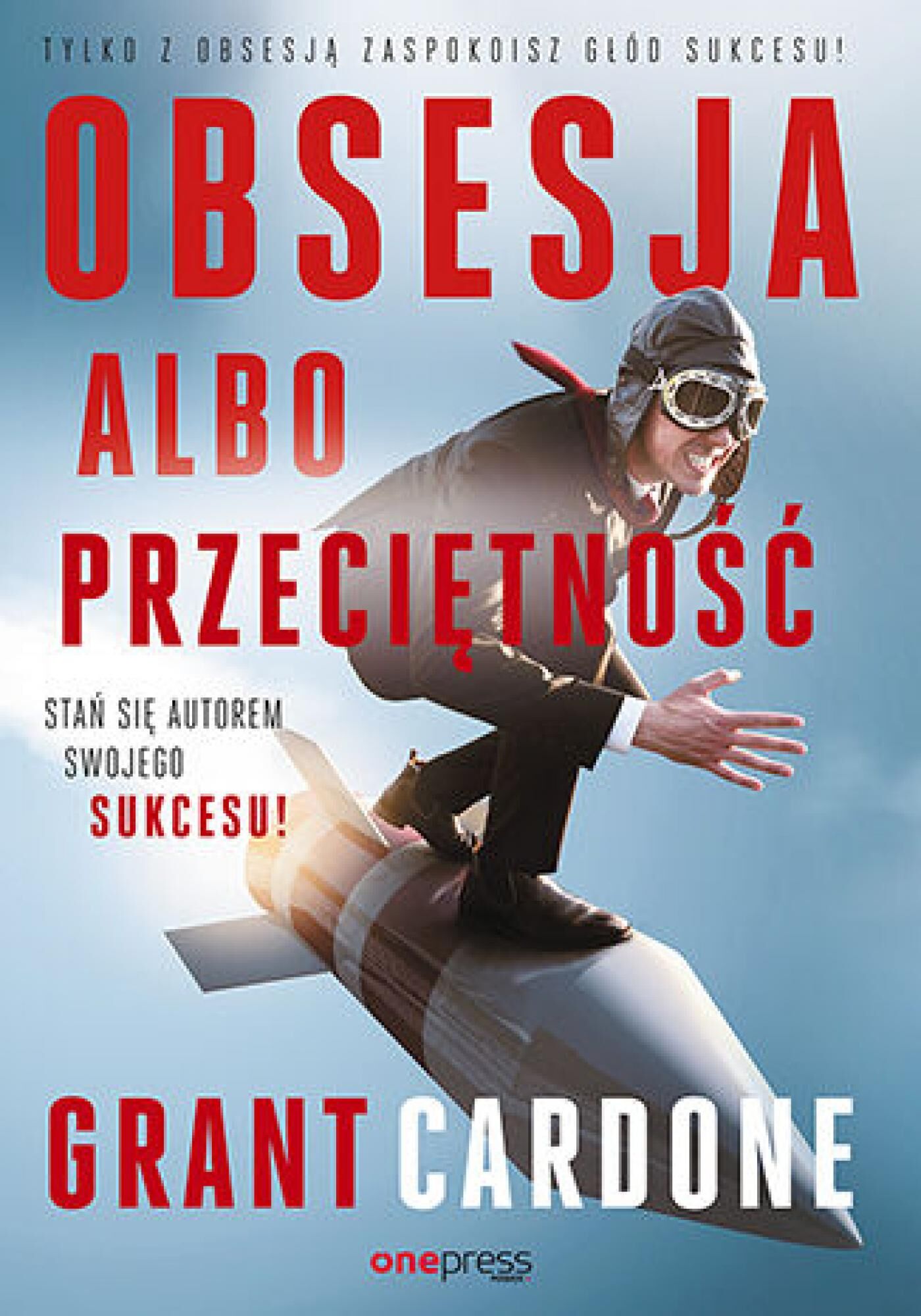 Obsesja albo przeciętność. Stań się autorem swojego sukcesu! (e-book)