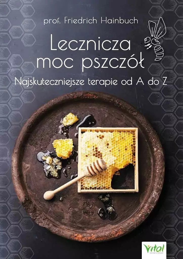 Lecznicza moc pszczół : najskuteczniejsze terapie od a do z