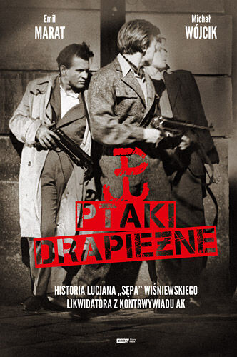 Ptaki drapieżne. Historia Lucjana „Sępa” Wiśniewskiego, likwidatora z kontrwywiadu AK.