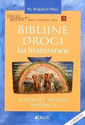 Biblijne drogi ku braterstwu. Materiały - Metody - Inspiracje