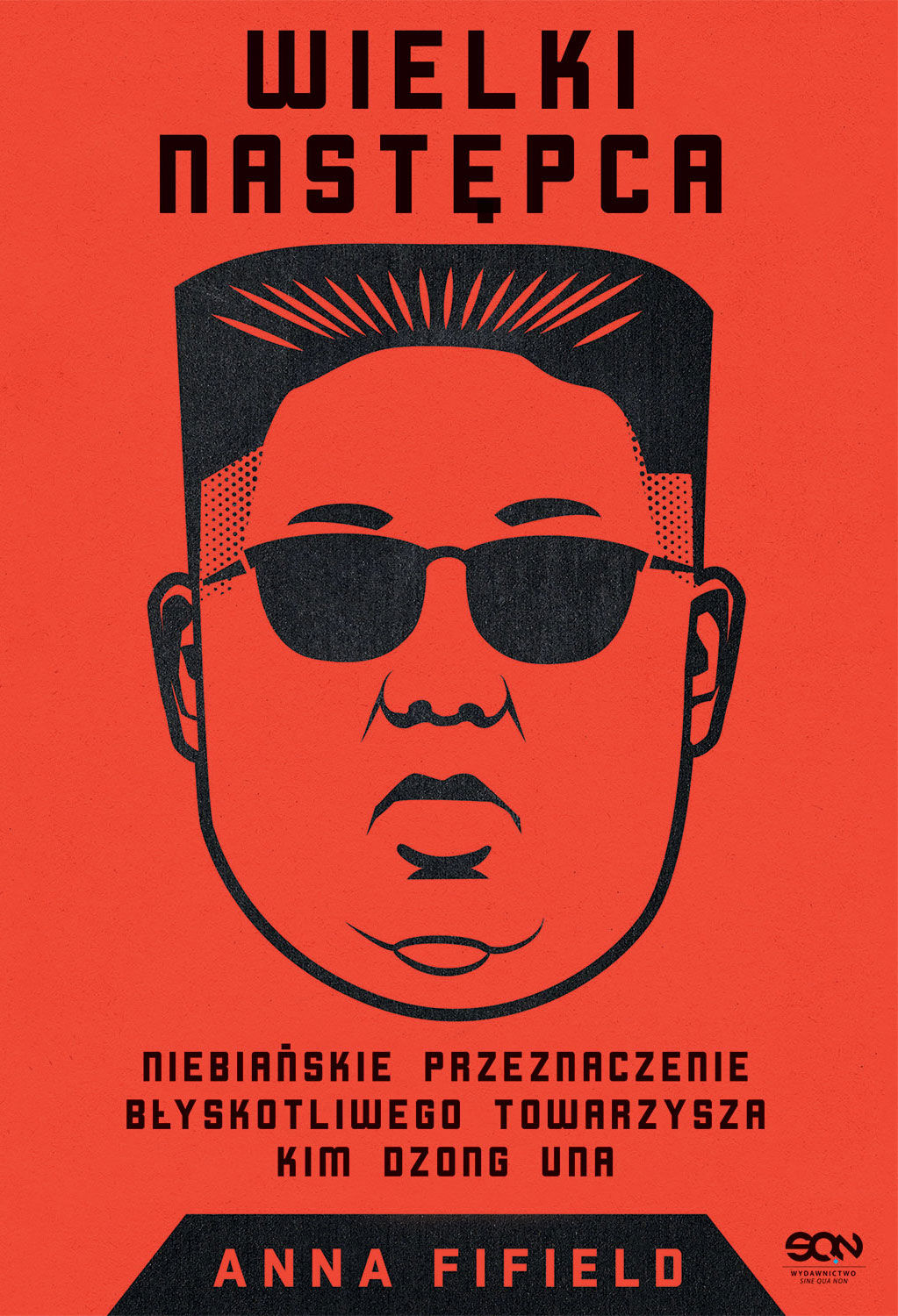Wielki Następca. Niebiańskie przeznaczenie błyskotliwego towarzysza Kim Dzong Una
