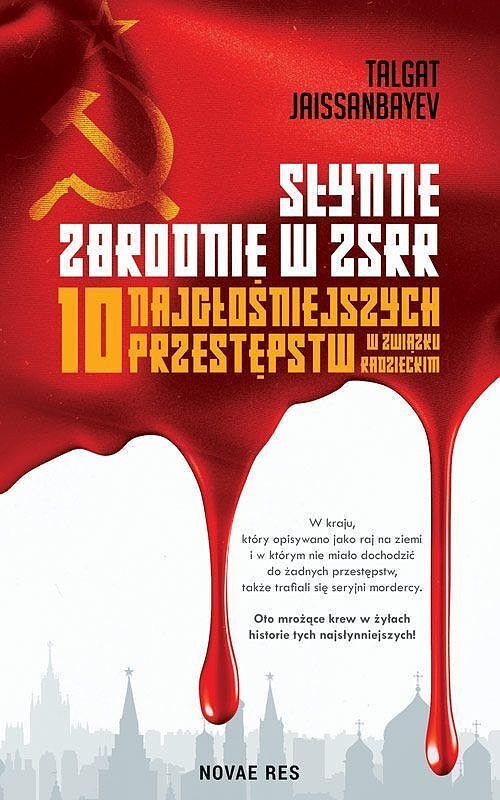 Słynne zbrodnie w zsrr. 10 najgłośniejszych przestępstw w związku radzieckim