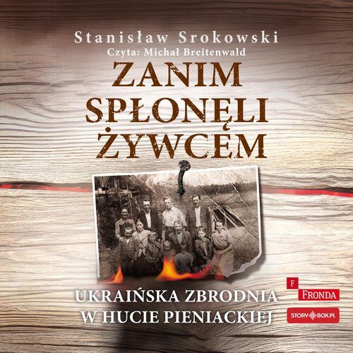 Zanim spłonęli żywcem. Ukraińska zbrodnia w Hucie Pieniackiej (audiobook CD)