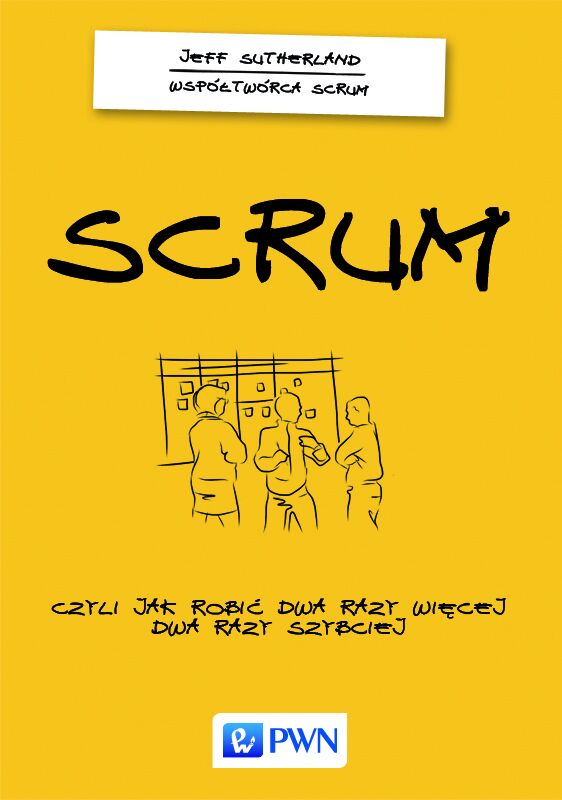 Scrum. Czyli jak robić dwa raz więcej, dwa razy szybciej