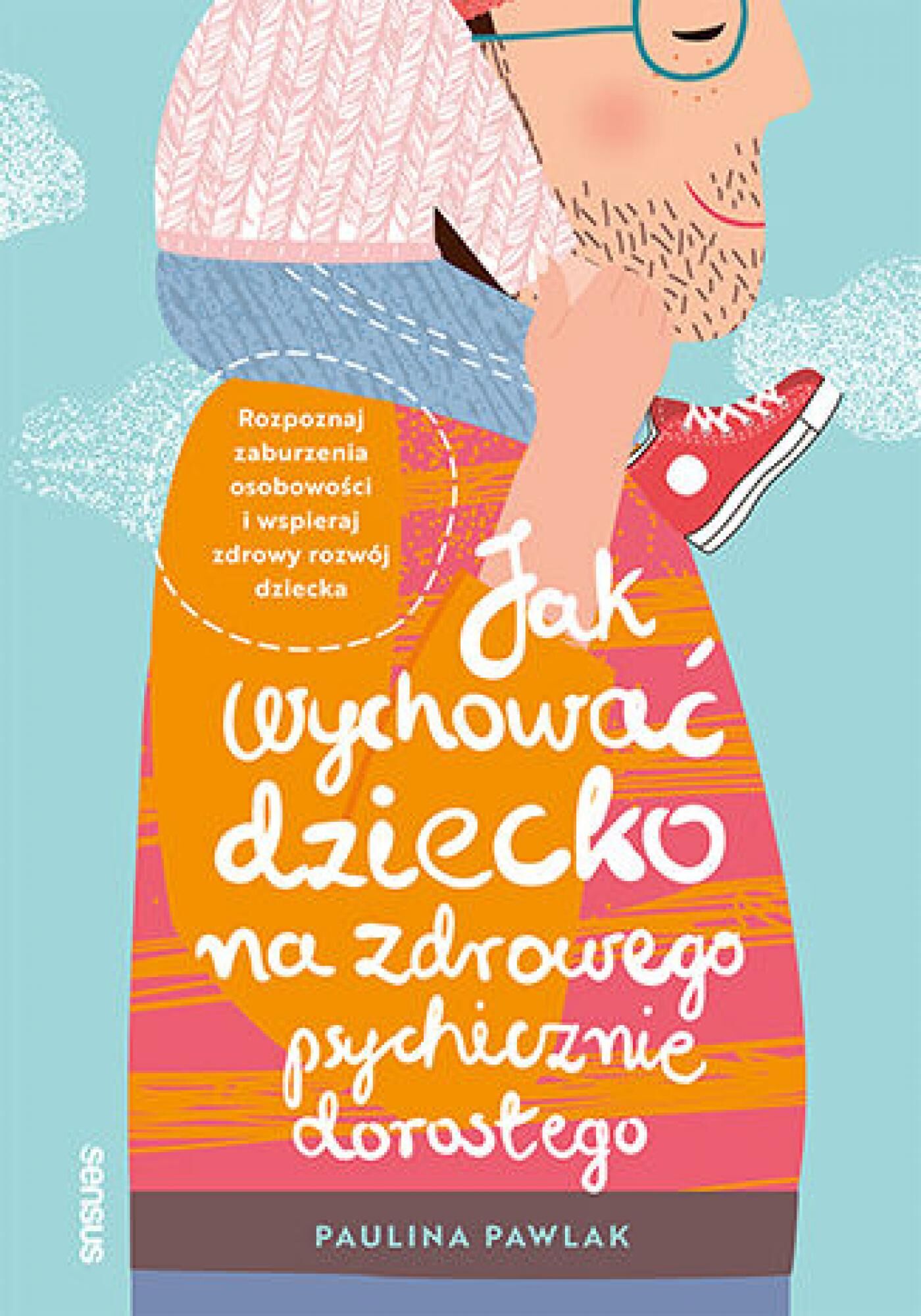Jak wychować dziecko na zdrowego psychicznie dorosłego. Rozpoznaj zaburzenia osobowości i wspieraj zdrowy rozwój dziecka (e-book)