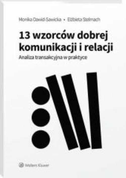 13 wzorców dobrej komunikacji i relacji Analiza transakcyjna w praktyce