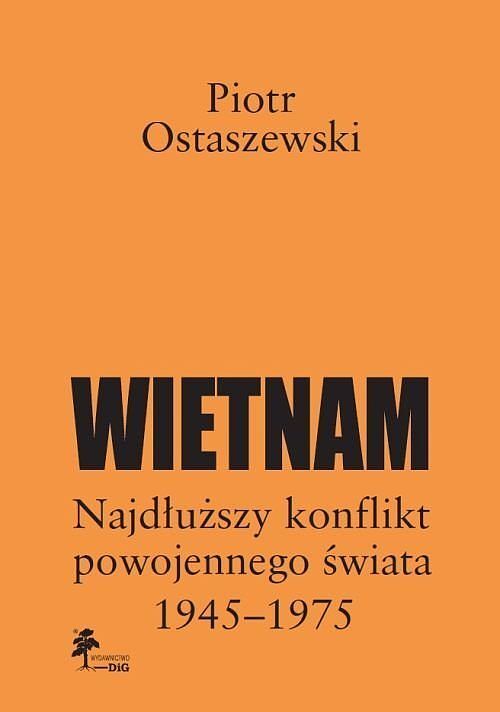 Wietnam - najdłuższy konflikt powojennego świata 1945-1975