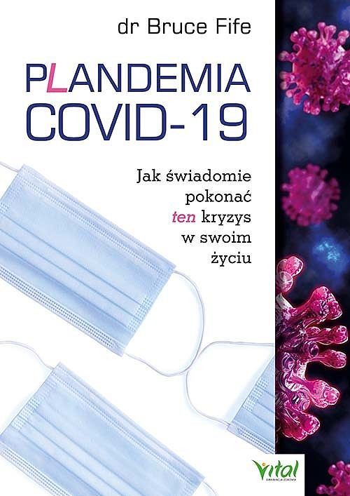 Plandemia covid-19. Jak świadomie pokonać ten kryzys w swoim życiu