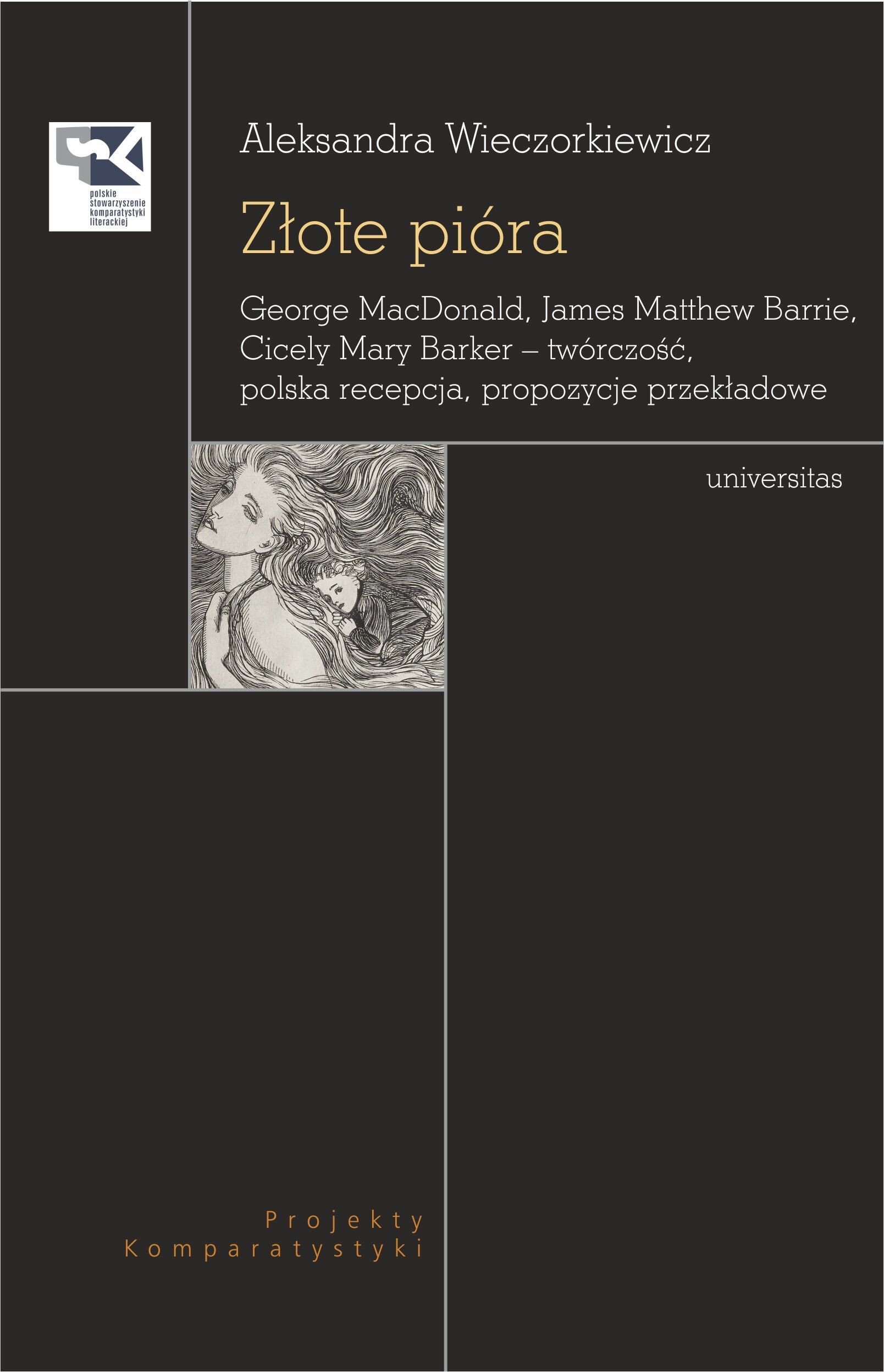 Złote pióra. George MacDonald, James Matthew Barrie, Cicely Mary Barker – twórczość, polska recepcja, propozycje przekładowe