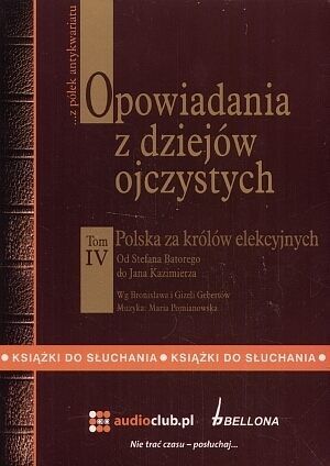 Opowiadania z dziejów ojczystych. Tom 4. Polska za królów elekcyjnych - książka audio na 2 CD