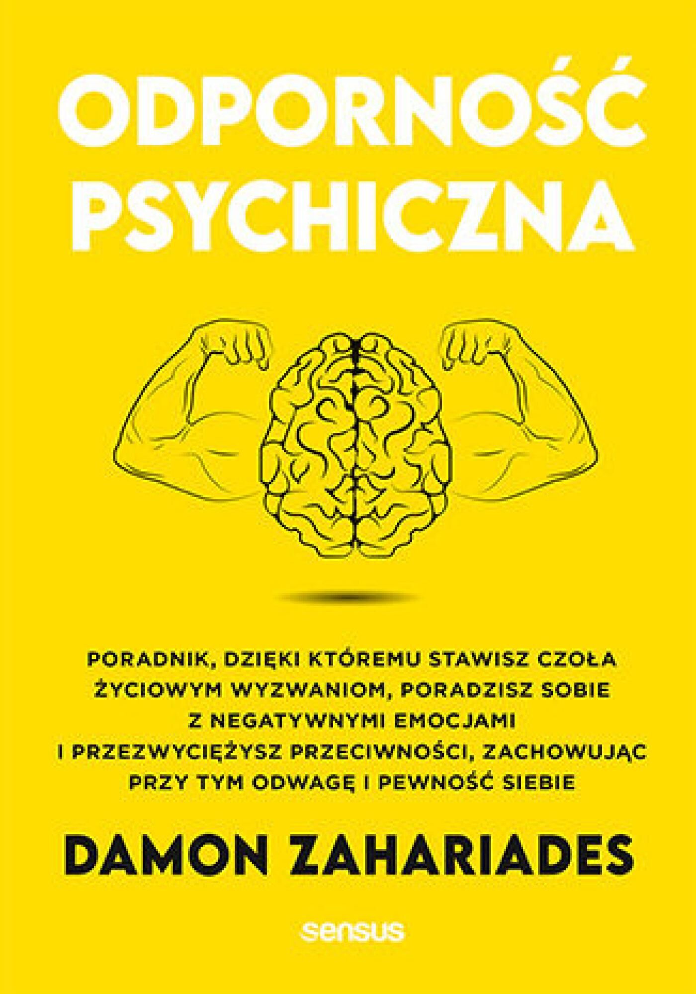 Odporność psychiczna. Poradnik, dzięki któremu stawisz czoła życiowym wyzwaniom, poradzisz sobie z negatywnymi emocjami i przezwyciężysz przeciwności, zachowując przy tym odwagę i pewność siebie (e-book)