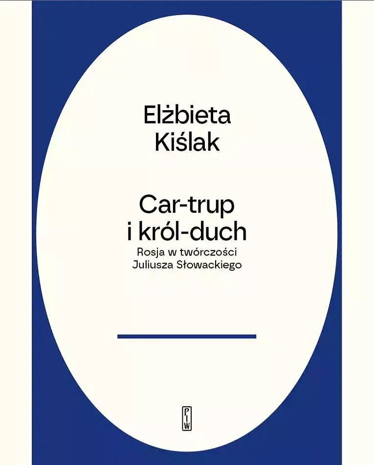 Car-trup i król duch. Rosja w twórczości juliusza słowackiego