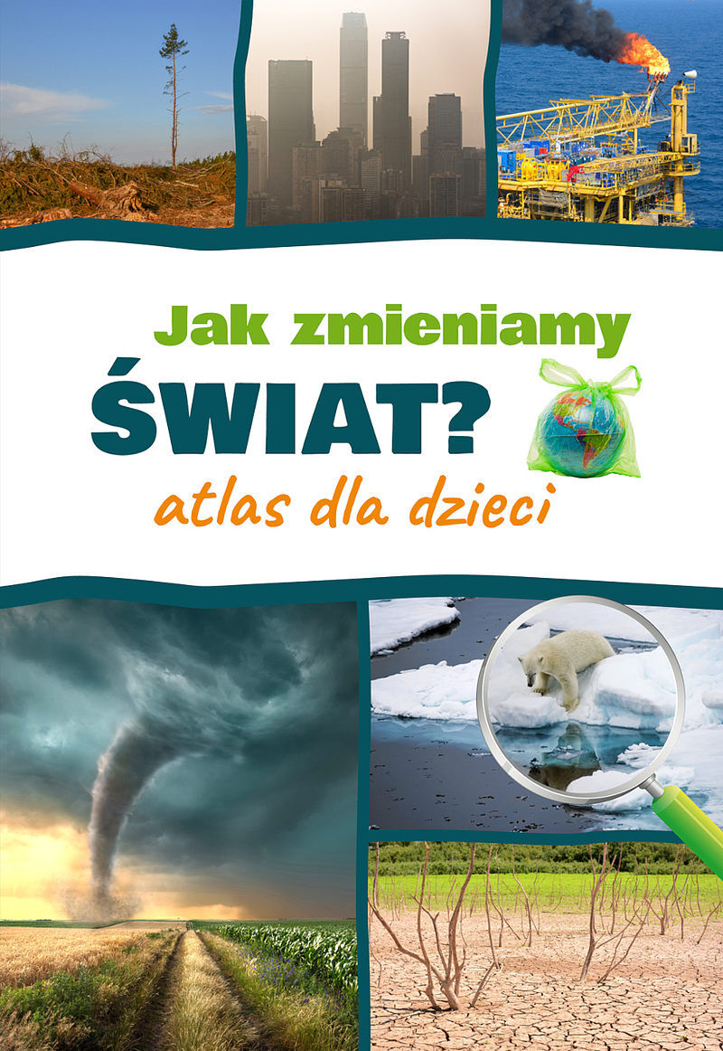 Jak zmieniamy świat? atlas dla dzieci