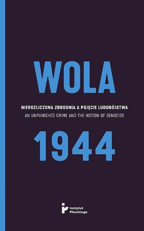 Wola 1944 Nierozliczona zbrodnia a pojęcie ludobójstwa / Instytut Pileckiego