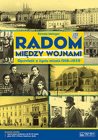 Radom między wojnami Opowieść o życiu miasta 1918-1939