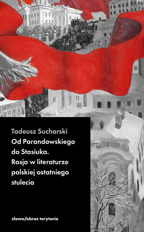 Od Parandowskiego do Stasiuka. Rosja w literaturze polskiej.
