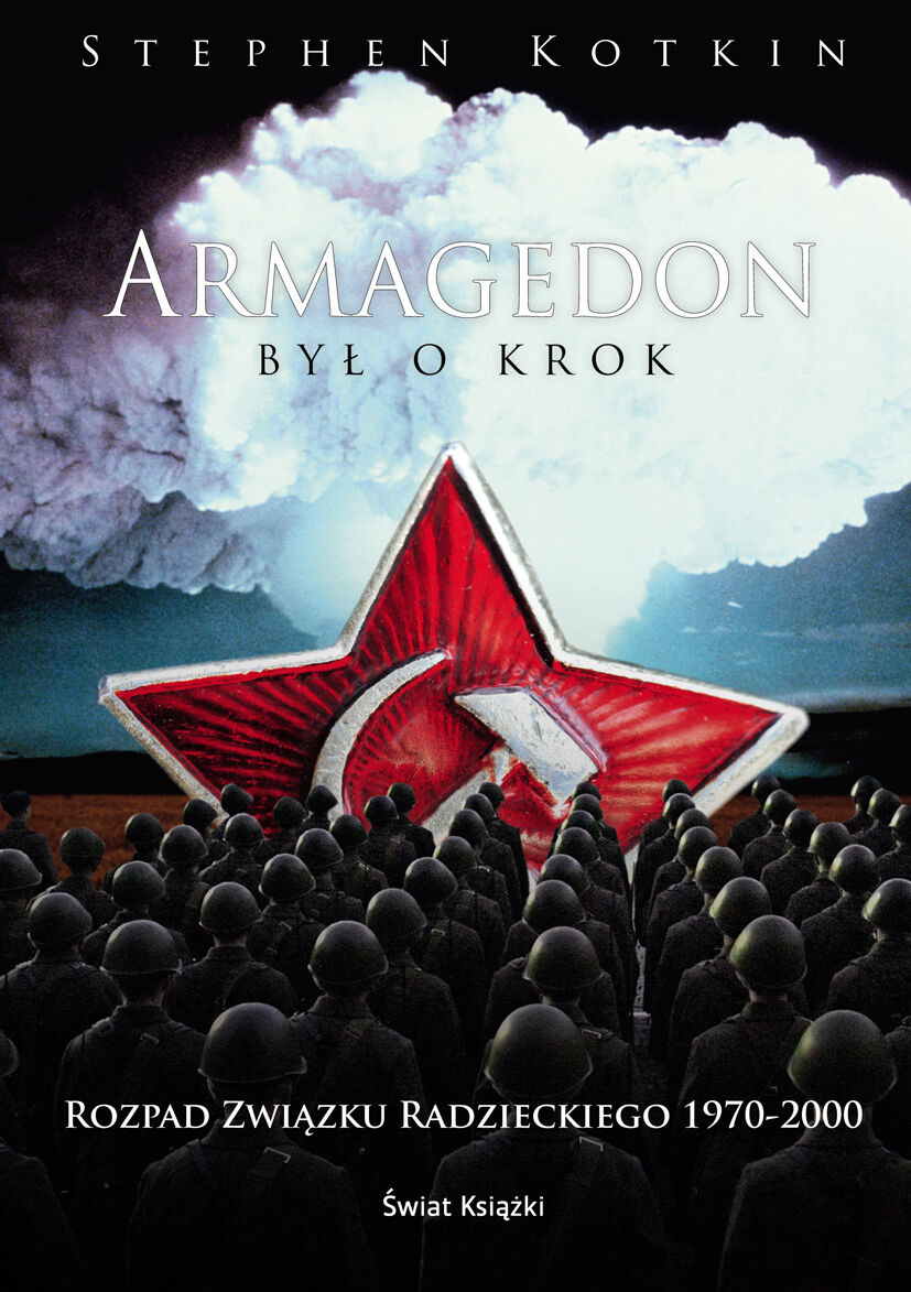 Armagedon był o krok. Rozpad Związku Radzieckiego 1970-2000