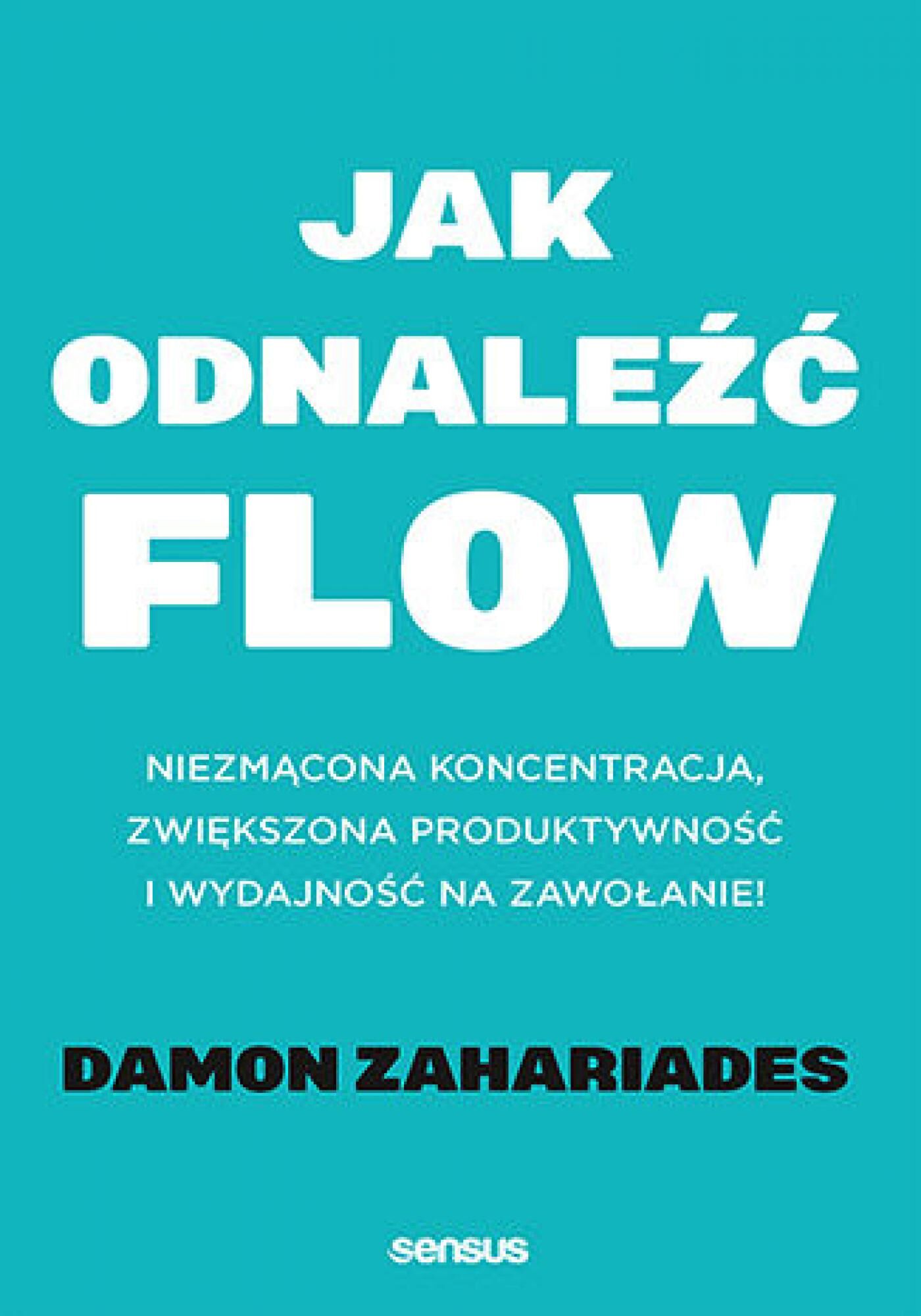 Jak odnaleźć FLOW. Niezmącona koncentracja, zwiększona produktywność i wydajność na zawołanie! (e-book)