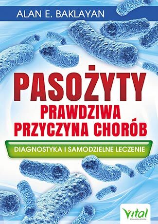 Pasożyty prawdziwa przyczyna chorób diagnostyka i samodzielne leczenie