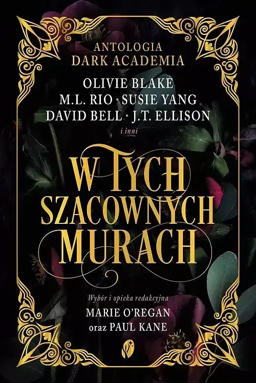 W tych szacownych murach. Olivie Blake, M.L. Rio i inni. Antologia Dark Academia