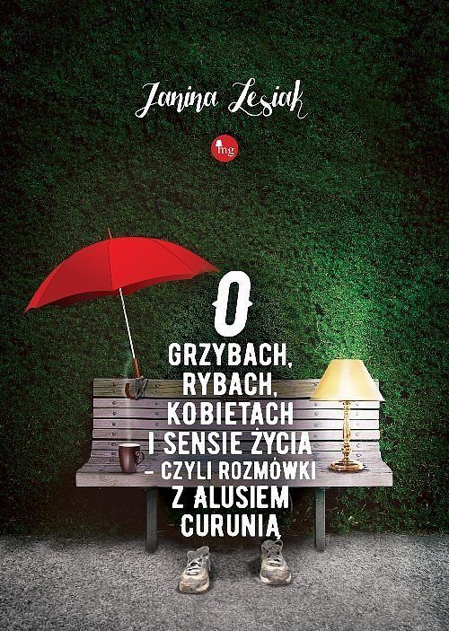 O grzybach rybach kobietach i sensie życia czyli rozmówki z Alusiem Curunią