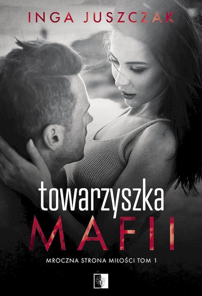 Towarzyszka mafii. Mroczna strona miłości. Tom 1